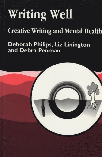 Debra Penman, Deborah Philips, Liz Linnington - Writing Well: Creative Writing and Mental Health, E-bok