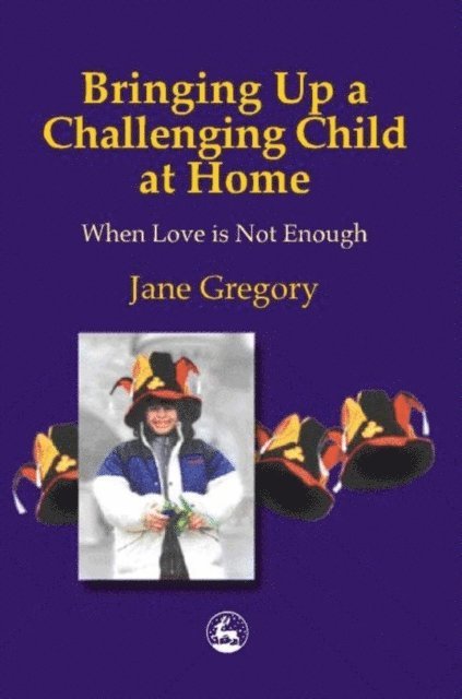 Jane Gregory - Bringing Up a Challenging Child at Home, E-bok
