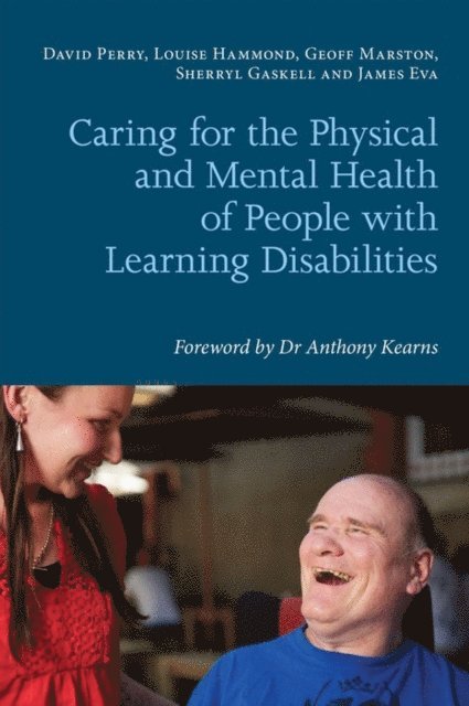 Louise Hammond, Geoff Marston, Sherryl Gaskell, James Eva, David Perry - Caring for the Physical and Mental Health of People with Learning Disabilities, E-bok