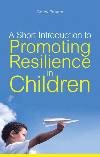 Colby Pearce - Short Introduction to Promoting Resilience in Children, E-bok