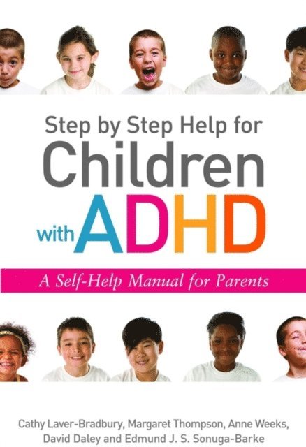 David Daley, Cathy Laver-Bradbury, Anne Weeks, Edmund J. S Sonuga-Barke, Margaret Thompson - Step by Step Help for Children with ADHD, E-bok