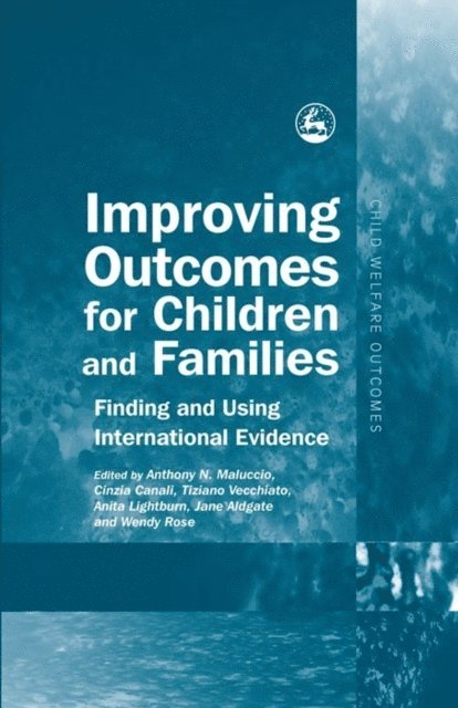 Anita Lightburn, Cinzia Canali, Jane Aldgate, Tony Maluccio, Tiziano Vecchiato, Wendy Rose - Improving Outcomes for Children and Families, E-bok