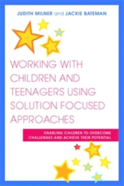 Judith Milner, Jackie Bateman - Working with Children and Teenagers Using Solution Focused Approaches, E-bok