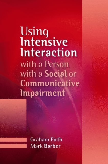 Graham Firth, Mark Barber - Using Intensive Interaction with a Person with a Social or Communicative Impairment, E-bok