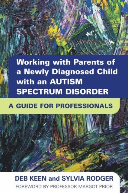 SYLVIA RODGER, Deb Keen - Working with Parents of a Newly Diagnosed Child with an Autism Spectrum Disorder, E-bok