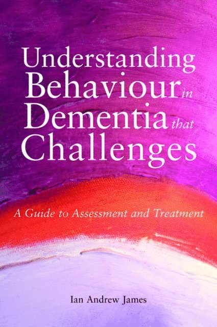 Ian Andrew James - Understanding Behaviour in Dementia that Challenges, E-bok. Tillgänglighet: Lägg i varukorg
