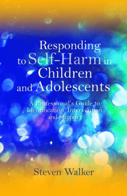 Steven Walker - Responding to Self-Harm in Children and Adolescents, E-bok
