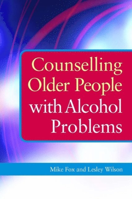 Lesley Wilson, Michael Fox - Counselling Older People with Alcohol Problems, E-bok