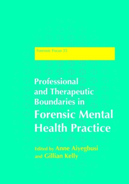 Anne Aiyegbusi, Gillian Kelly - Professional and Therapeutic Boundaries in Forensic Mental Health Practice, E-bok