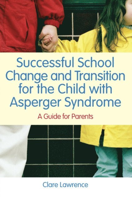 Clare Lawrence - Successful School Change and Transition for the Child with Asperger Syndrome, E-bok