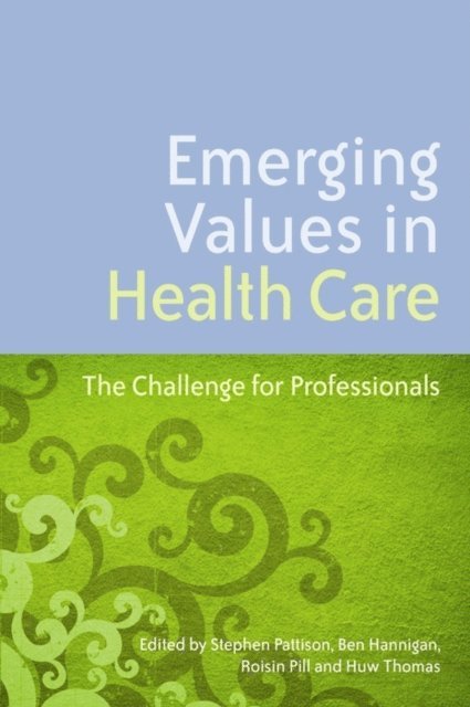 Stephen Pattison, Roisin Pill, Huw Thomas, Ben Hannigan - Emerging Values in Health Care, E-bok