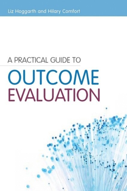 Liz Hoggarth, Hilary Comfort - Practical Guide to Outcome Evaluation, E-bok