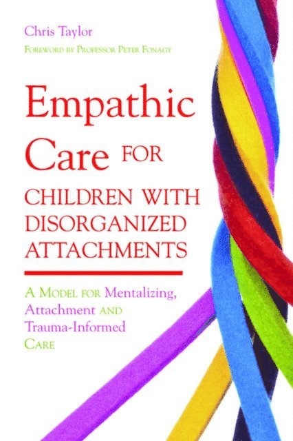 Chris Taylor - Empathic Care for Children with Disorganized Attachments, E-bok