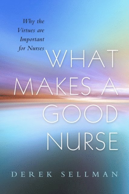 Derek Sellman - What Makes a Good Nurse, E-bok