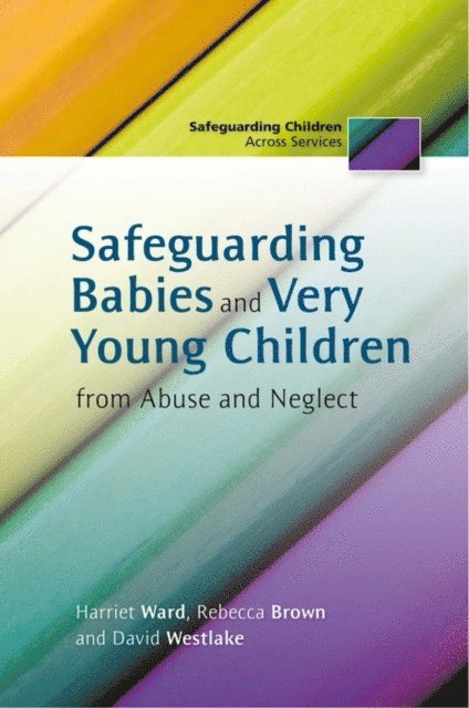 Rebecca Brown, David Westlake, Harriet Ward - Safeguarding Babies and Very Young Children from Abuse and Neglect, E-bok