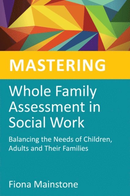 Fiona Mainstone - Mastering Whole Family Assessment in Social Work, E-bok