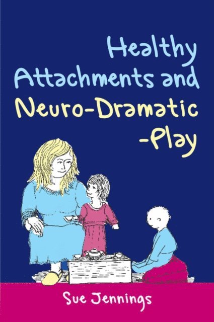 Sue Jennings - Healthy Attachments and Neuro-Dramatic-Play, E-bok