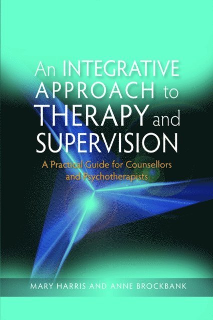Mary Harris, Anne Brockbank - Integrative Approach to Therapy and Supervision, E-bok