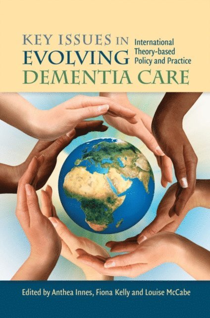 Anthea Innes, Fiona Kelly, Louise McCabe, Louise McCabe, Anthea Innes, Fiona Kelly - Key Issues in Evolving Dementia Care, E-bok