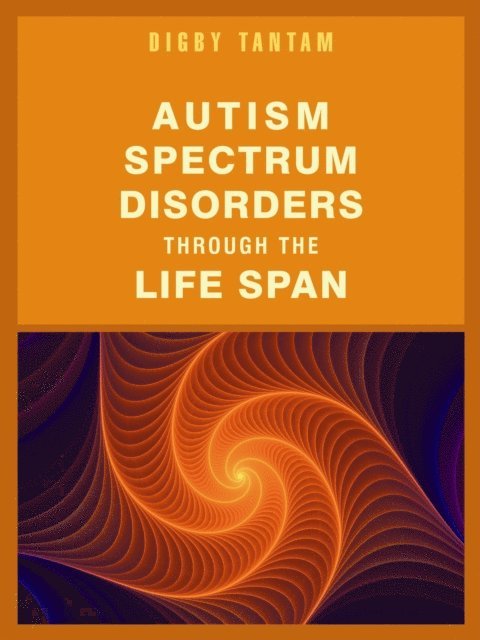 Digby Tantam - Autism Spectrum Disorders Through the Life Span, E-bok