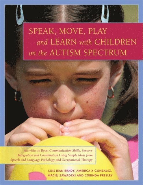 Corinda Presley, America X. Gonzalez, Maciej Zawadzki, Lois Jean Brady - Speak, Move, Play and Learn with Children on the Autism Spectrum, E-bok