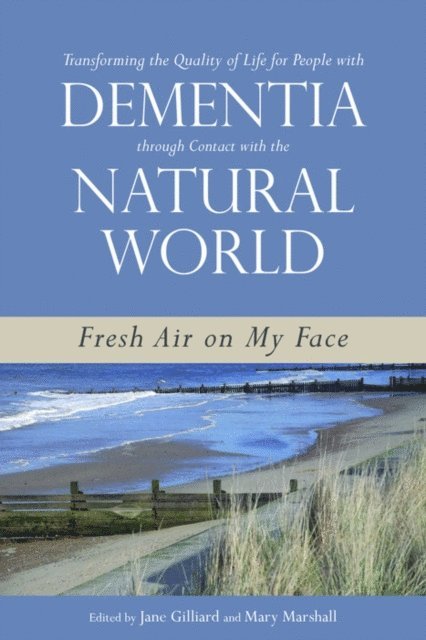 Jane Gilliard, Professor Mary Marshall - Transforming the Quality of Life for People with Dementia through Contact with the Natural World, E-bok