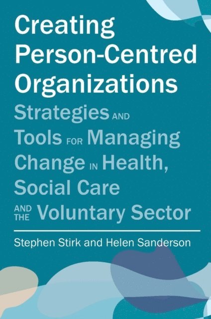 Stephen Stirk, Helen Sanderson - Creating Person-Centred Organisations, E-bok