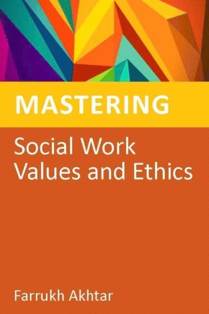 Farrukh Akhtar - Mastering Social Work Values and Ethics, E-bok