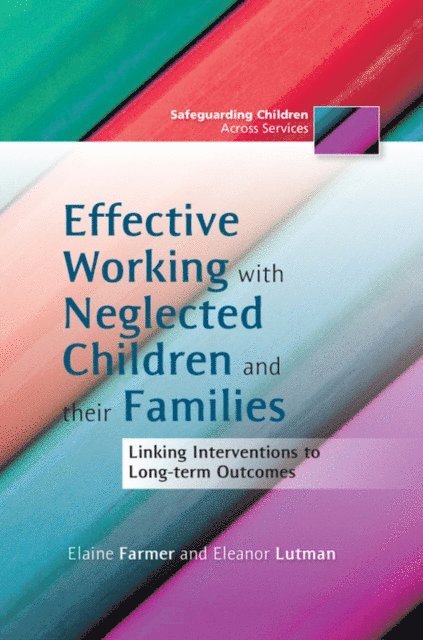 Elaine Farmer, Eleanor Lutman - Effective Working with Neglected Children and their Families, E-bok