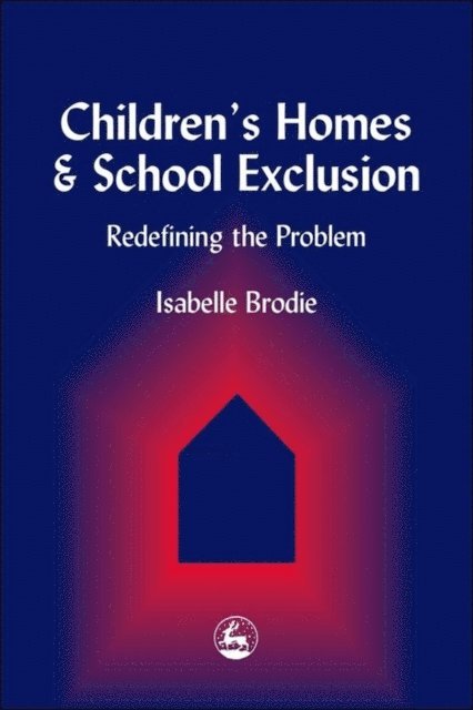 Isabelle Brodie - Children's Homes and School Exclusion, E-bok