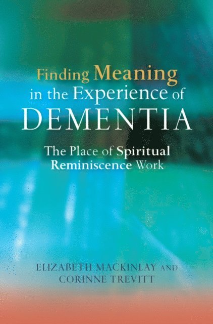 Elizabeth MacKinlay, Corinne Trevitt - Finding Meaning in the Experience of Dementia, E-bok