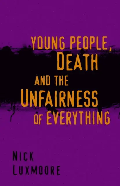 Nick Luxmoore - Young People, Death and the Unfairness of Everything, E-bok. Tillgänglighet: Lägg i varukorg