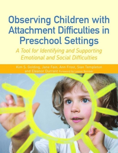 Ann Frost, Jane Fain, Sian Templeton, Eleanor Durrant, Kim S. Golding - Observing Children with Attachment Difficulties in Preschool Settings, E-bok