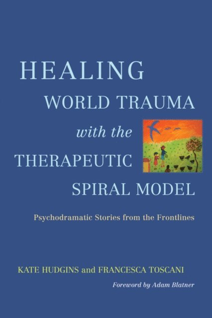 Kate Hudgins, Francesca Toscani - Healing World Trauma with the Therapeutic Spiral Model, E-bok