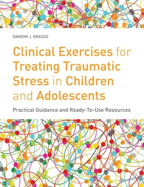 Damion J. Grasso - Clinical Exercises for Treating Traumatic Stress in Children and Adolescents, E-bok