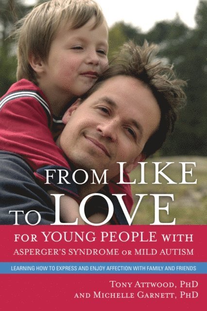 Michelle Garnett, Dr Anthony Attwood - From Like to Love for Young People with Asperger's Syndrome (Autism Spectrum Disorder), E-bok