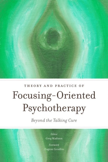 Greg Madison - Theory and Practice of Focusing-Oriented Psychotherapy, E-bok