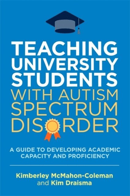 Kim Draisma, Kimberley McMahon-Coleman - Teaching University Students with Autism Spectrum Disorder, E-bok