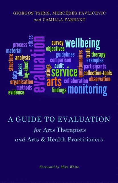 Mercedes Pavlicevic, Giorgos Tsiris, Camilla Farrant - Guide to Evaluation for Arts Therapists and Arts & Health Practitioners, E-bok