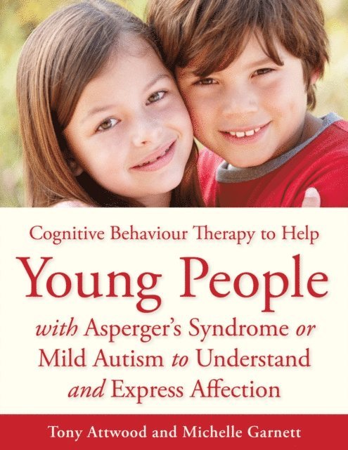 Michelle Garnett, Dr Anthony Attwood - CBT to Help Young People with Asperger's Syndrome (Autism Spectrum Disorder) to Understand and Express Affection, E-bok