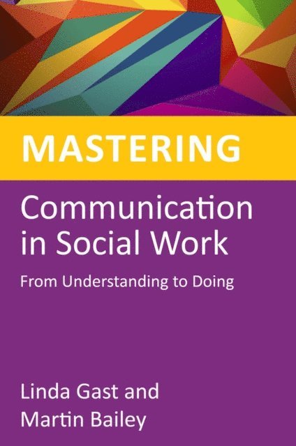 Martin Bailey, Linda Gast - Mastering Communication in Social Work, E-bok