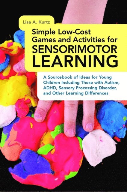 Elizabeth A Kurtz - Simple Low-Cost Games and Activities for Sensorimotor Learning, E-bok