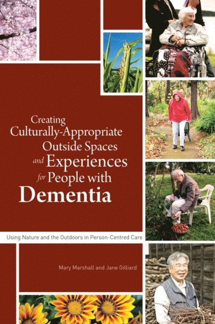 Professor Mary Marshall, Jane Gilliard - Creating Culturally Appropriate Outside Spaces and Experiences for People with Dementia, E-bok