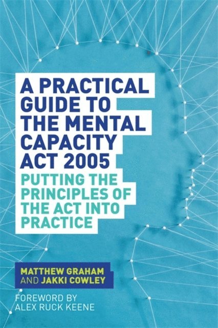 Matthew Graham, Jakki Cowley - Practical Guide to the Mental Capacity Act 2005, E-bok