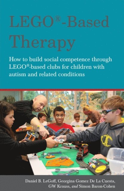 Simon Baron-Cohen, Georgina Gomez De La Gomez De La Cuesta, Daniel B. LeGoff, GW Krauss - LEGO®-Based Therapy, E-bok