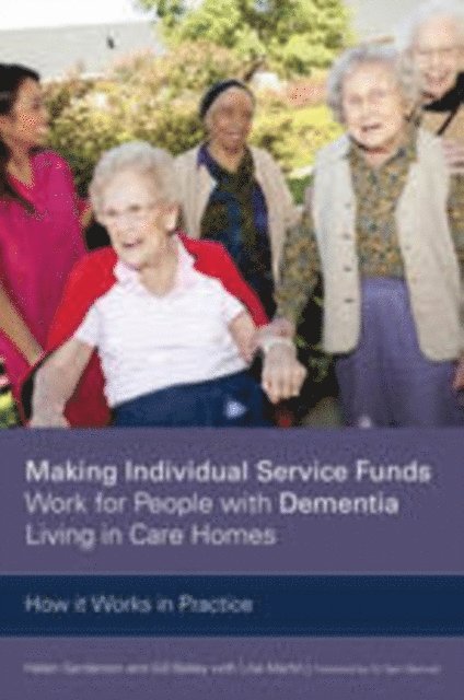 Gill Bailey, Helen Sanderson - Making Individual Service Funds Work for People with Dementia Living in Care Homes, E-bok