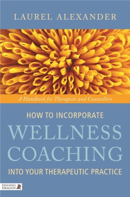 Laurel Alexander - How to Incorporate Wellness Coaching into Your Therapeutic Practice, E-bok