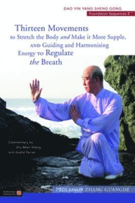 Zhang Guangde - Thirteen Movements to Stretch the Body and Make it More Supple, and Guiding and Harmonising Energy to Regulate the Breath, E-bok