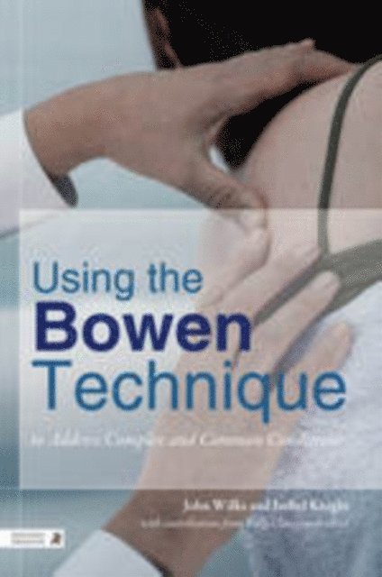 John Wilks, Isobel Knight - Using the Bowen Technique to Address Complex and Common Conditions, E-bok