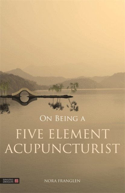 Nora Franglen - On Being a Five Element Acupuncturist, E-bok. Tillgänglighet: Lägg i varukorg